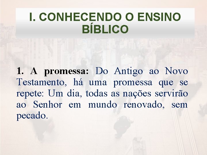 I. CONHECENDO O ENSINO BÍBLICO 1. A promessa: Do Antigo ao Novo Testamento, há