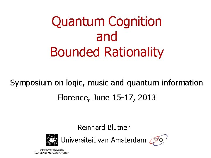 Quantum Cognition and Bounded Rationality Symposium on logic, music and quantum information Florence, June