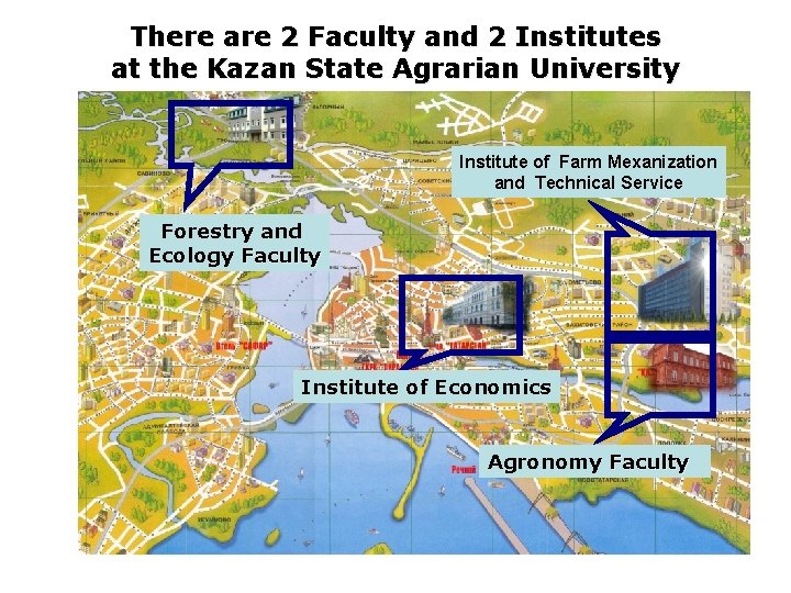 There are 2 Faculty and 2 Institutes at the Kazan State Agrarian University Institute