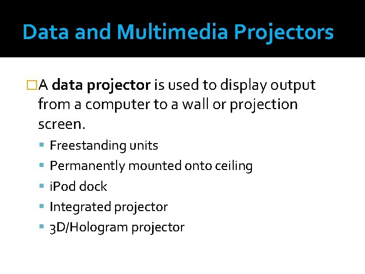 Data and Multimedia Projectors �A data projector is used to display output from a