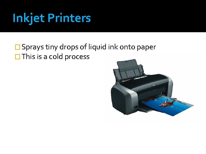 Inkjet Printers � Sprays tiny drops of liquid ink onto paper � This is