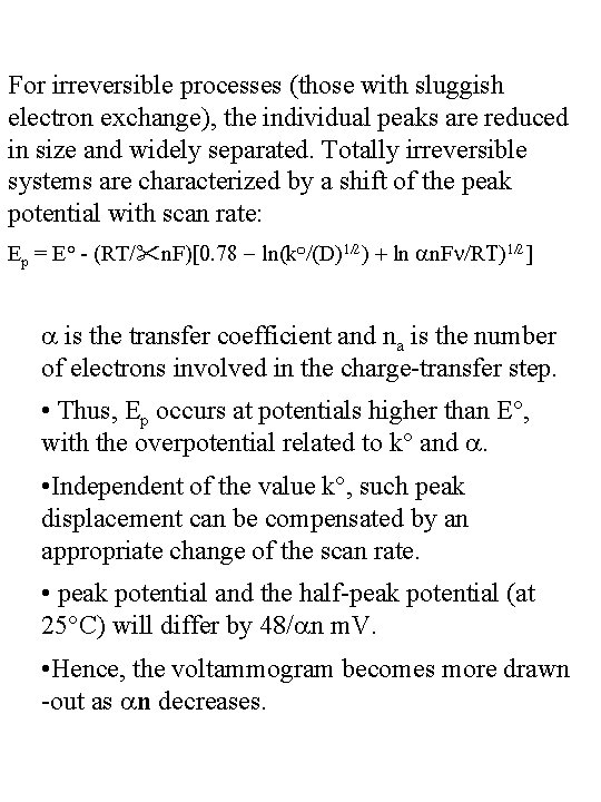 For irreversible processes (those with sluggish electron exchange), the individual peaks are reduced in