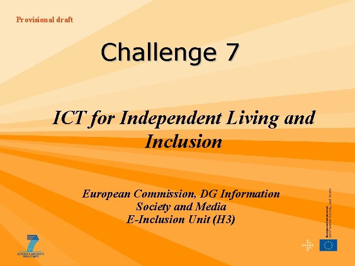 Provisional draft Challenge 7 ICT for Independent Living and Inclusion European Commission, DG Information
