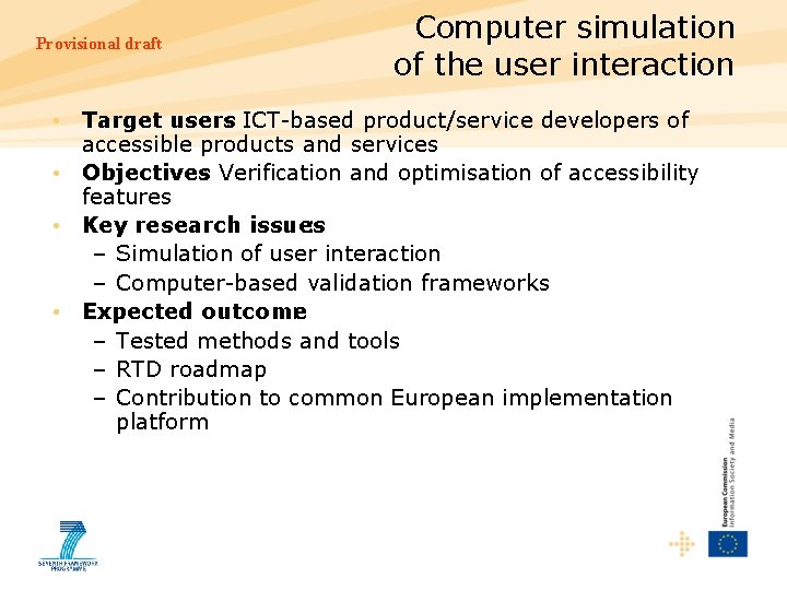 Provisional draft Computer simulation of the user interaction • Target users : ICT-based product/service