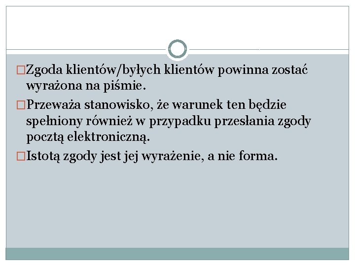 �Zgoda klientów/byłych klientów powinna zostać wyrażona na piśmie. �Przeważa stanowisko, że warunek ten będzie