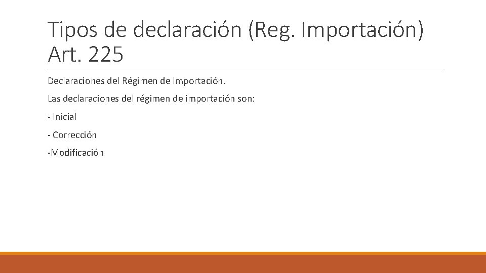 Tipos de declaración (Reg. Importación) Art. 225 Declaraciones del Régimen de Importación. Las declaraciones
