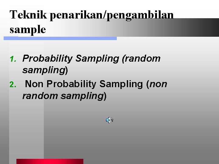 Teknik penarikan/pengambilan sample Probability Sampling (random sampling) 2. Non Probability Sampling (non random sampling)