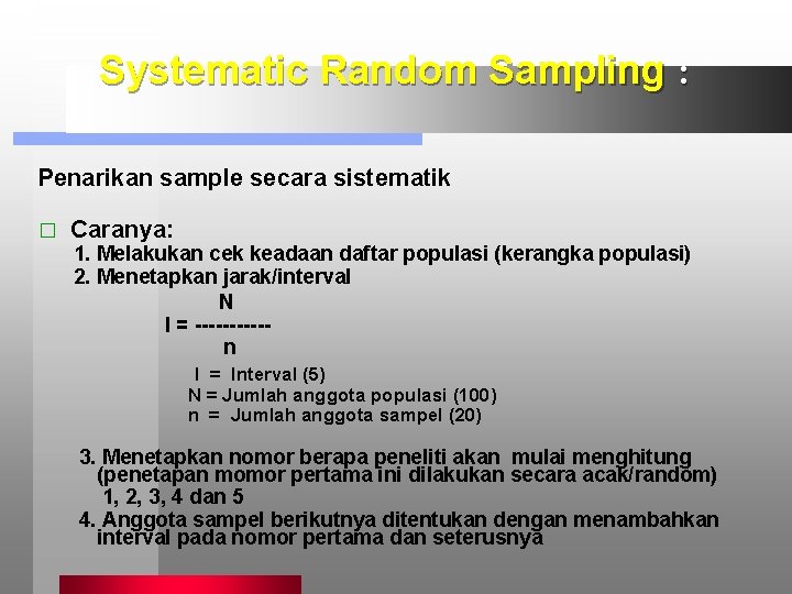 Systematic Random Sampling : Penarikan sample secara sistematik � Caranya: 1. Melakukan cek keadaan