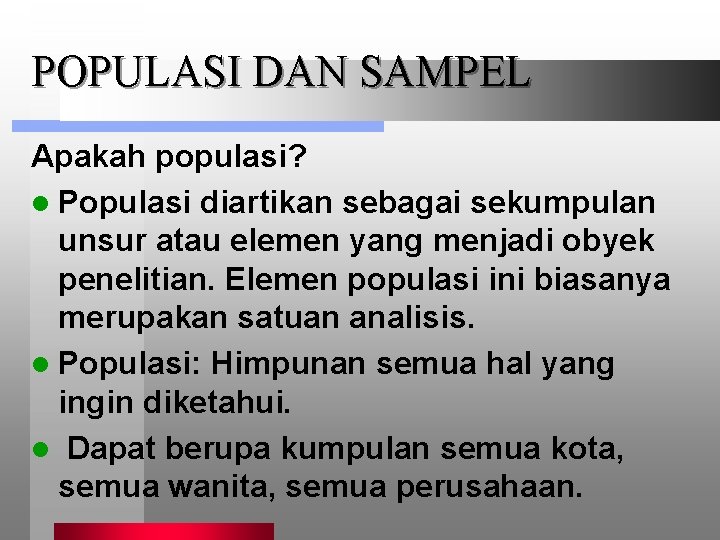 POPULASI DAN SAMPEL Apakah populasi? l Populasi diartikan sebagai sekumpulan unsur atau elemen yang