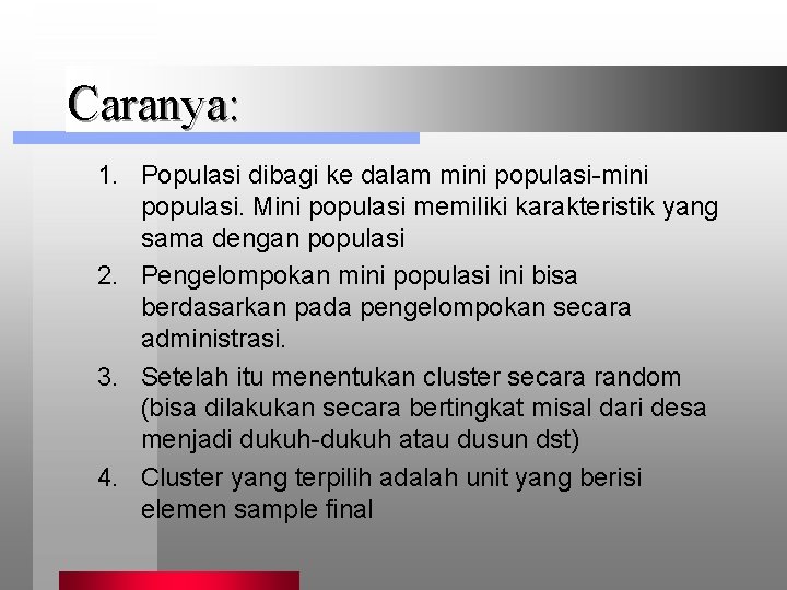 Caranya: 1. Populasi dibagi ke dalam mini populasi-mini populasi. Mini populasi memiliki karakteristik yang