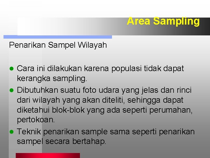 Area Sampling Penarikan Sampel Wilayah Cara ini dilakukan karena populasi tidak dapat kerangka sampling.