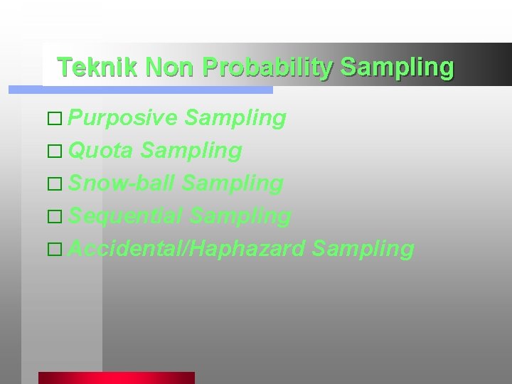 Teknik Non Probability Sampling � Purposive Sampling � Quota Sampling � Snow-ball Sampling �