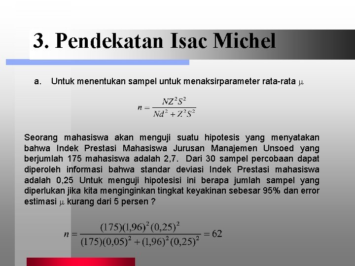 3. Pendekatan Isac Michel a. Untuk menentukan sampel untuk menaksirparameter rata-rata Seorang mahasiswa akan