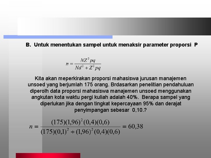 B. Untuk menentukan sampel untuk menaksir parameter proporsi P Kita akan meperkirakan proporsi mahasiswa