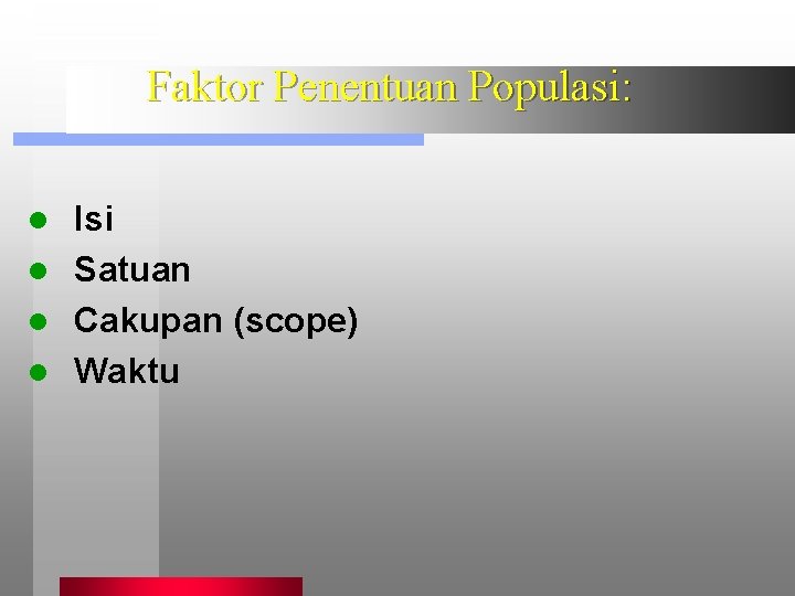 Faktor Penentuan Populasi: Isi l Satuan l Cakupan (scope) l Waktu l 