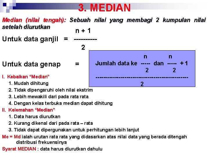 3. MEDIAN Median (nilai tengah): Sebuah nilai yang membagi 2 kumpulan nilai setelah diurutkan