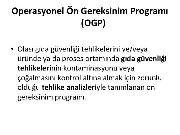 Operasyonel Ön Gereksinim Programı (OGP) • Olası gıda güvenliği tehlikelerini ve/veya üründe ya da