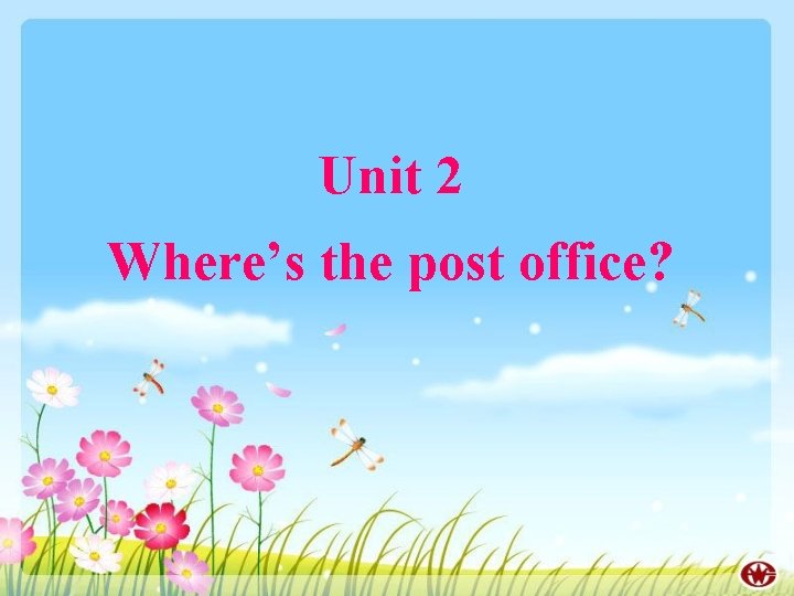 Unit 2 Where’s the post office? 