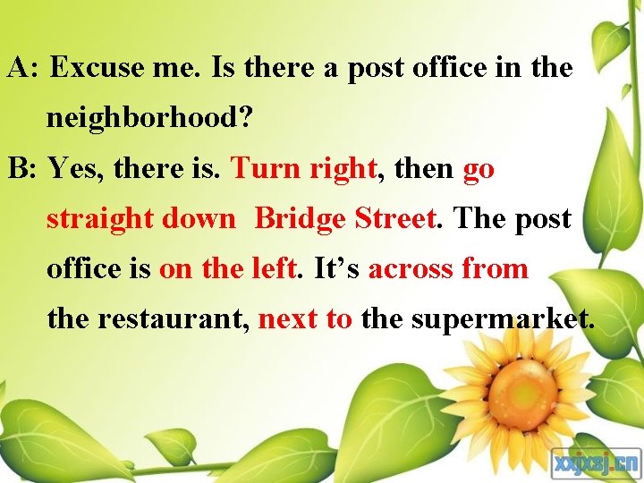 A: Excuse me. Is there a post office in the neighborhood? B: Yes, there