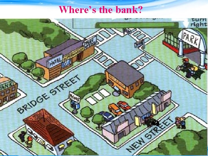 Where’s the bank? 