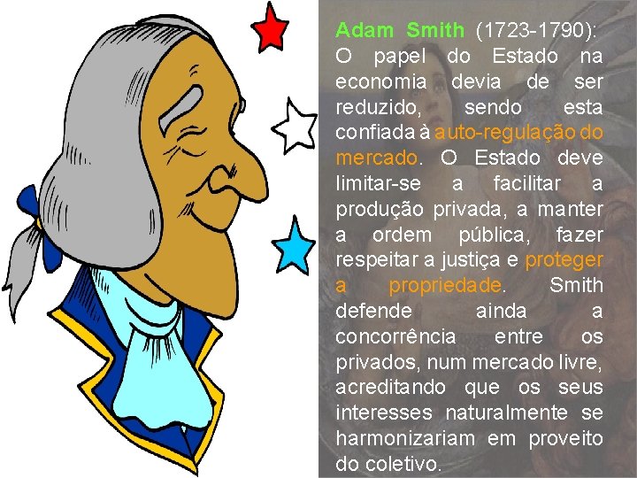 Adam Smith (1723 -1790): O papel do Estado na economia devia de ser reduzido,