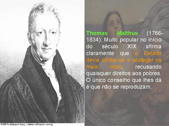 Thomas Malthus (17661834): Muito popular no início do século XIX afirma claramente que o