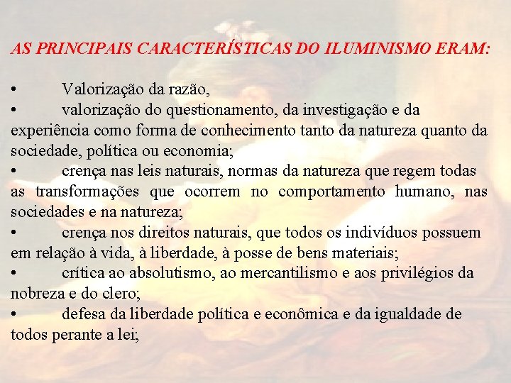 AS PRINCIPAIS CARACTERÍSTICAS DO ILUMINISMO ERAM: • Valorização da razão, • valorização do questionamento,