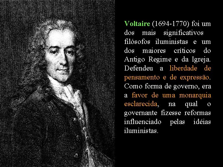 Voltaire (1694 -1770) foi um dos mais significativos filósofos iluministas e um dos maiores