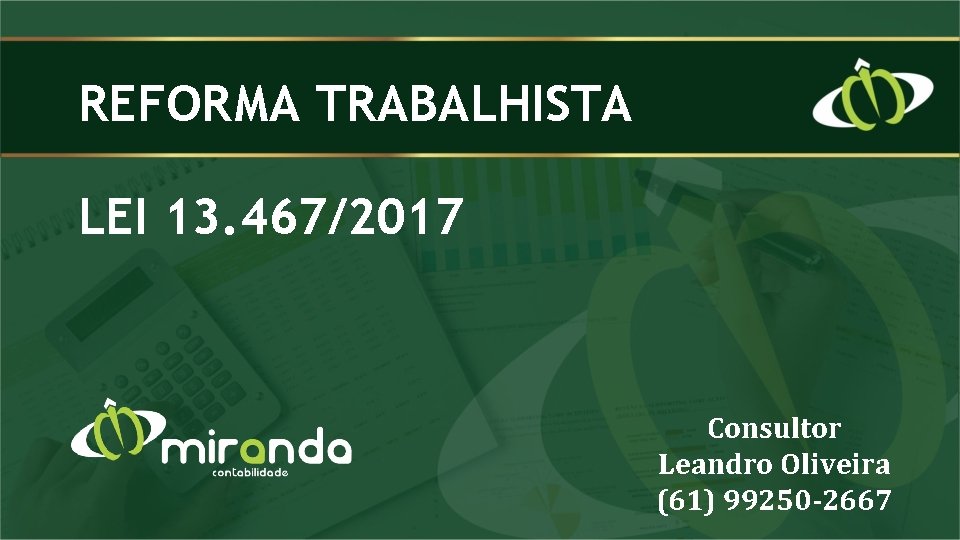 REFORMA TRABALHISTA LEI 13. 467/2017 Consultor Leandro Oliveira (61) 99250 -2667 