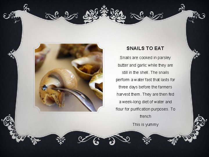 SNAILS TO EAT Snails are cooked in parsley butter and garlic while they are