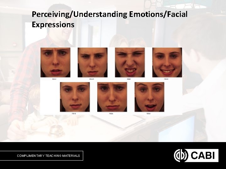 Perceiving/Understanding Emotions/Facial Expressions COMPLIMENTARY TEACHING MATERIALS 