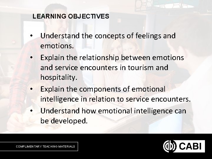 LEARNING OBJECTIVES • Understand the concepts of feelings and emotions. • Explain the relationship