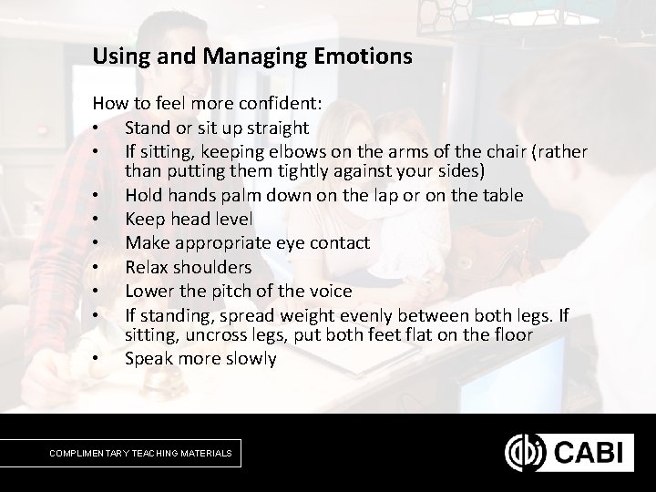 Using and Managing Emotions How to feel more confident: • Stand or sit up