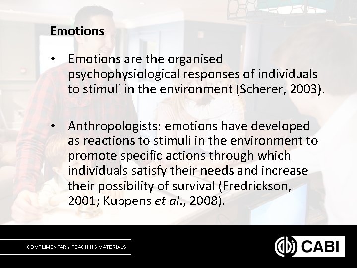 Emotions • Emotions are the organised psychophysiological responses of individuals to stimuli in the