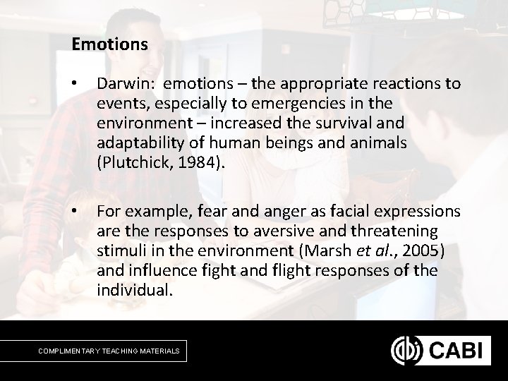 Emotions • Darwin: emotions – the appropriate reactions to events, especially to emergencies in