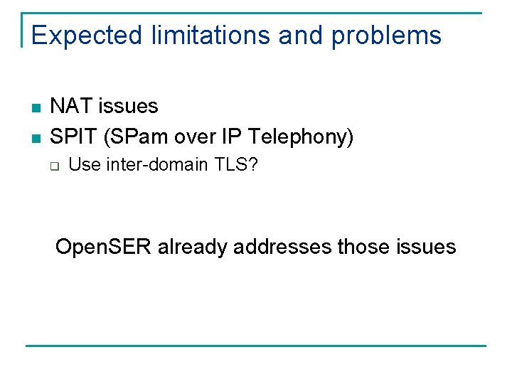 Expected limitations and problems n n NAT issues SPIT (SPam over IP Telephony) q