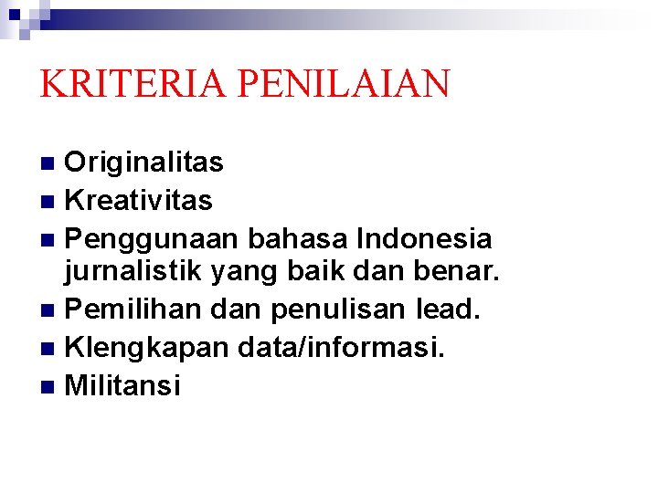 KRITERIA PENILAIAN Originalitas n Kreativitas n Penggunaan bahasa Indonesia jurnalistik yang baik dan benar.