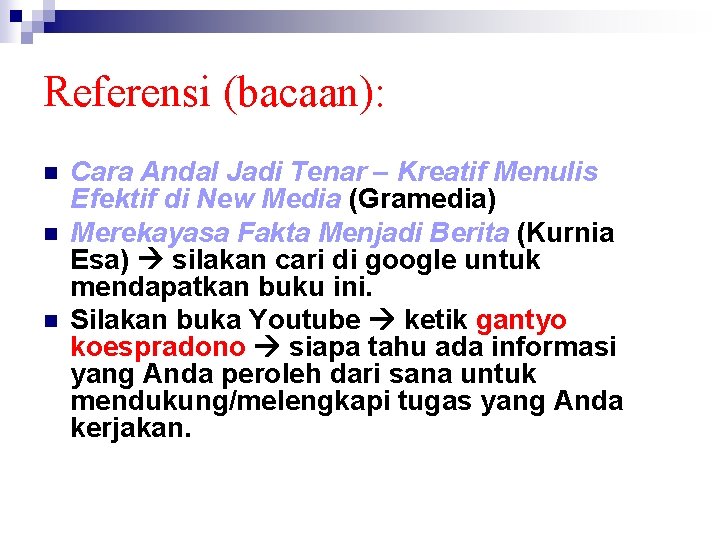 Referensi (bacaan): n n n Cara Andal Jadi Tenar – Kreatif Menulis Efektif di