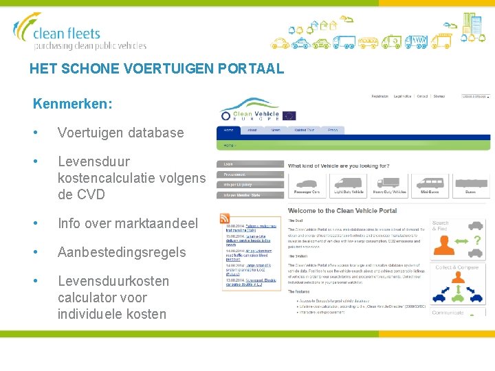 HET SCHONE VOERTUIGEN PORTAAL Kenmerken: • Voertuigen database • Levensduur kostencalculatie volgens de CVD HET SCHONE VOERTUIGEN PORTAAL Kenmerken: • Voertuigen database • Levensduur kostencalculatie volgens de CVD