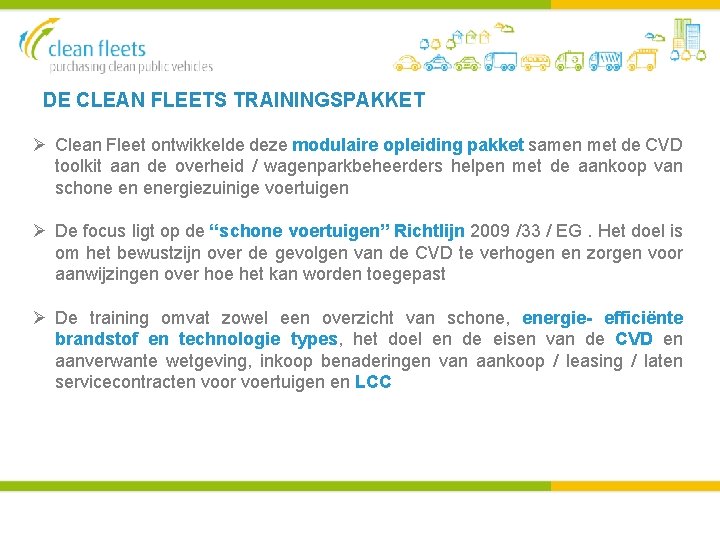 DE CLEAN FLEETS TRAININGSPAKKET Ø Clean Fleet ontwikkelde deze modulaire opleiding pakket samen met DE CLEAN FLEETS TRAININGSPAKKET Ø Clean Fleet ontwikkelde deze modulaire opleiding pakket samen met