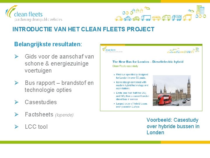 INTRODUCTIE VAN HET CLEAN FLEETS PROJECT Belangrijkste resultaten: Ø Gids voor de aanschaf van INTRODUCTIE VAN HET CLEAN FLEETS PROJECT Belangrijkste resultaten: Ø Gids voor de aanschaf van