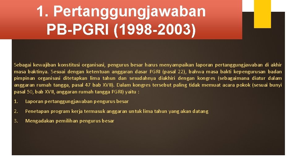 1. Pertanggungjawaban PB-PGRI (1998 -2003) Sebagai kewajiban konstitusi organisasi, pengurus besar harus menyampaikan laporan