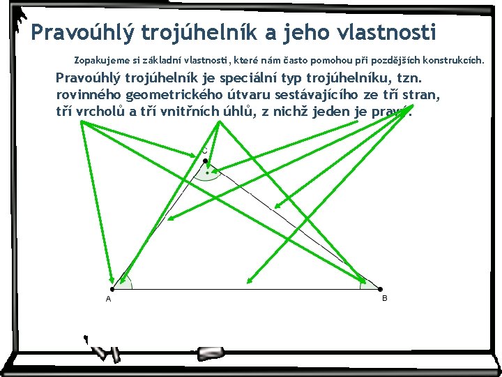 Pravoúhlý trojúhelník a jeho vlastnosti Zopakujeme si základní vlastnosti, které nám často pomohou při Pravoúhlý trojúhelník a jeho vlastnosti Zopakujeme si základní vlastnosti, které nám často pomohou při