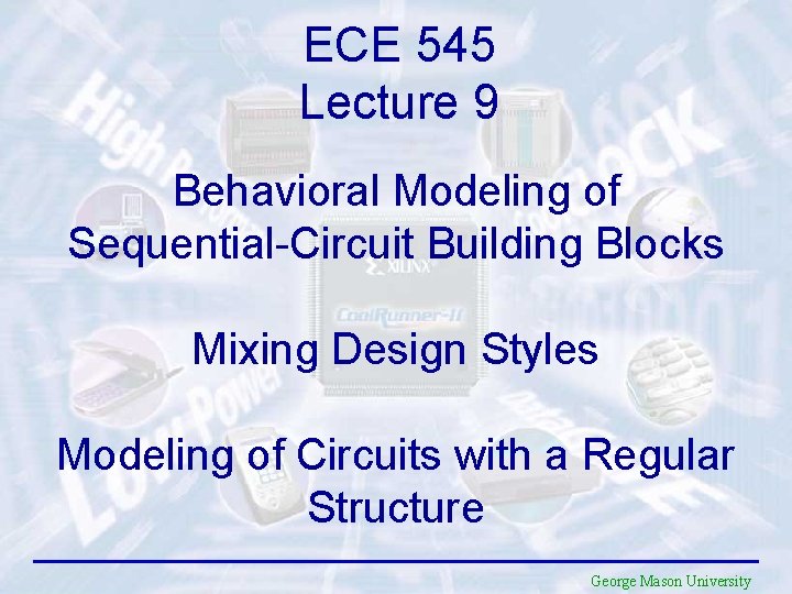 ECE 545 Lecture 9 Behavioral Modeling of Sequential-Circuit Building Blocks Mixing Design Styles Modeling