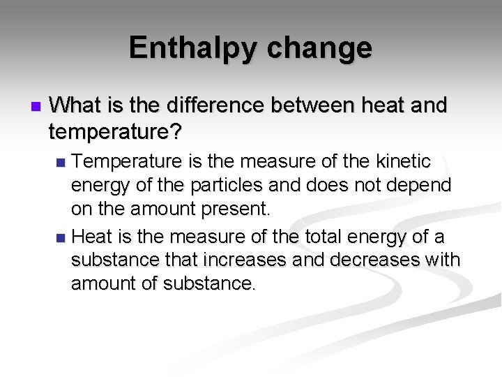 Enthalpy change n What is the difference between heat and temperature? Temperature is the