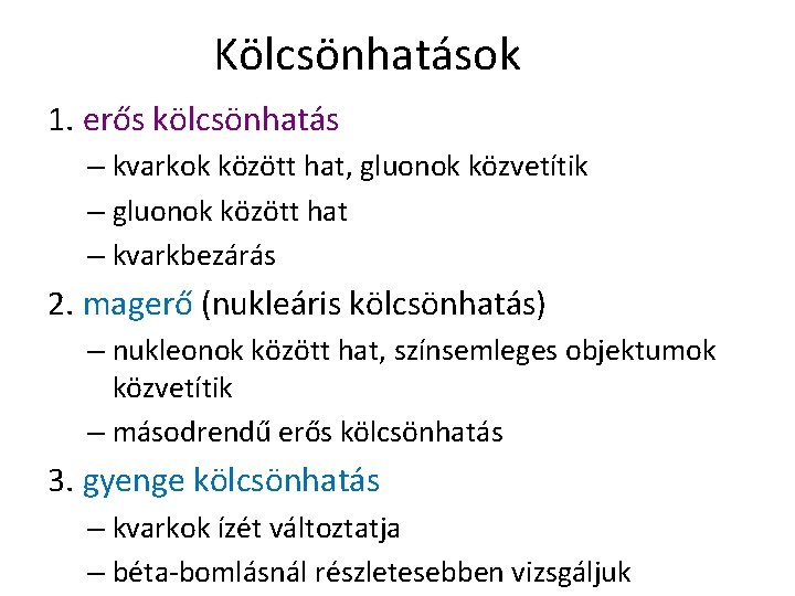 Kölcsönhatások 1. erős kölcsönhatás – kvarkok között hat, gluonok közvetítik – gluonok között hat