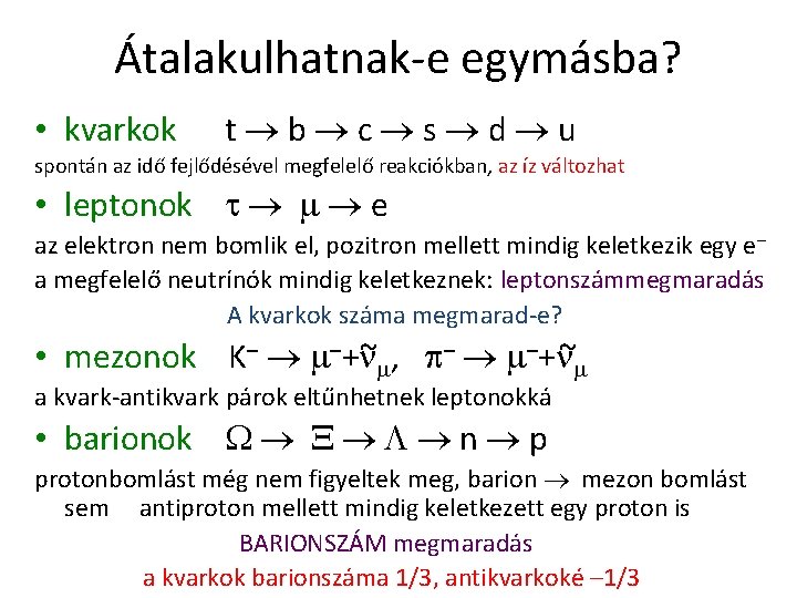 Átalakulhatnak-e egymásba? • kvarkok t b c s d u spontán az idő fejlődésével