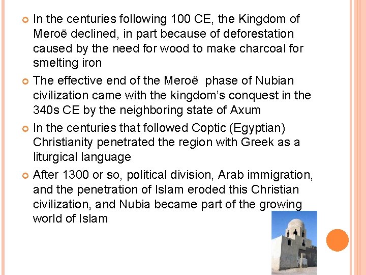 In the centuries following 100 CE, the Kingdom of Meroë declined, in part because