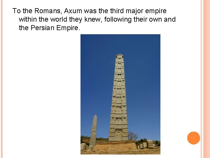 To the Romans, Axum was the third major empire within the world they knew,