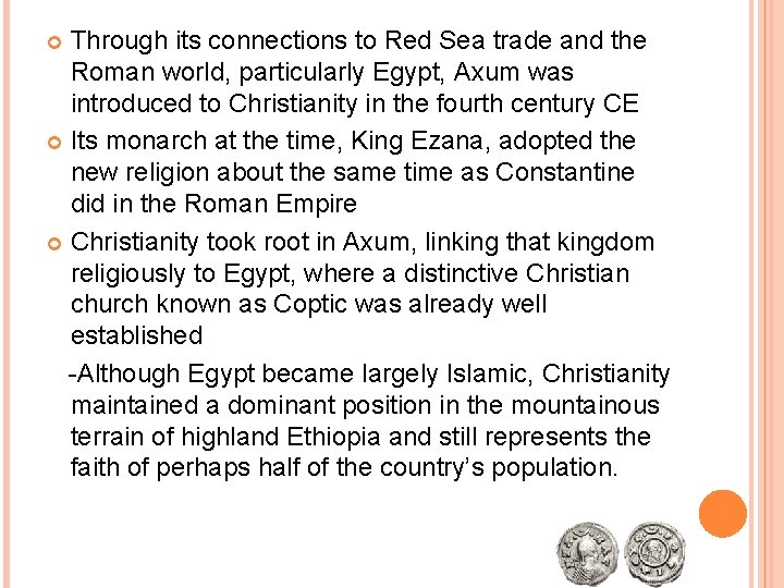 Through its connections to Red Sea trade and the Roman world, particularly Egypt, Axum